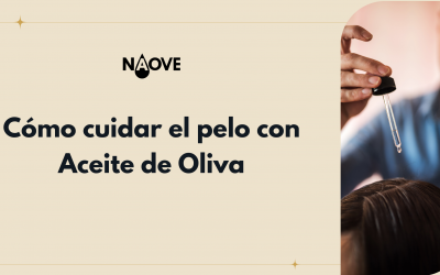 Cómo cuidar el pelo con Aceite de Oliva